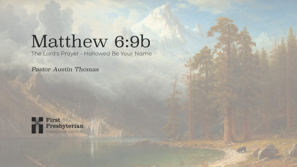 The Lord’s Prayer – Hallowed Be Your Name