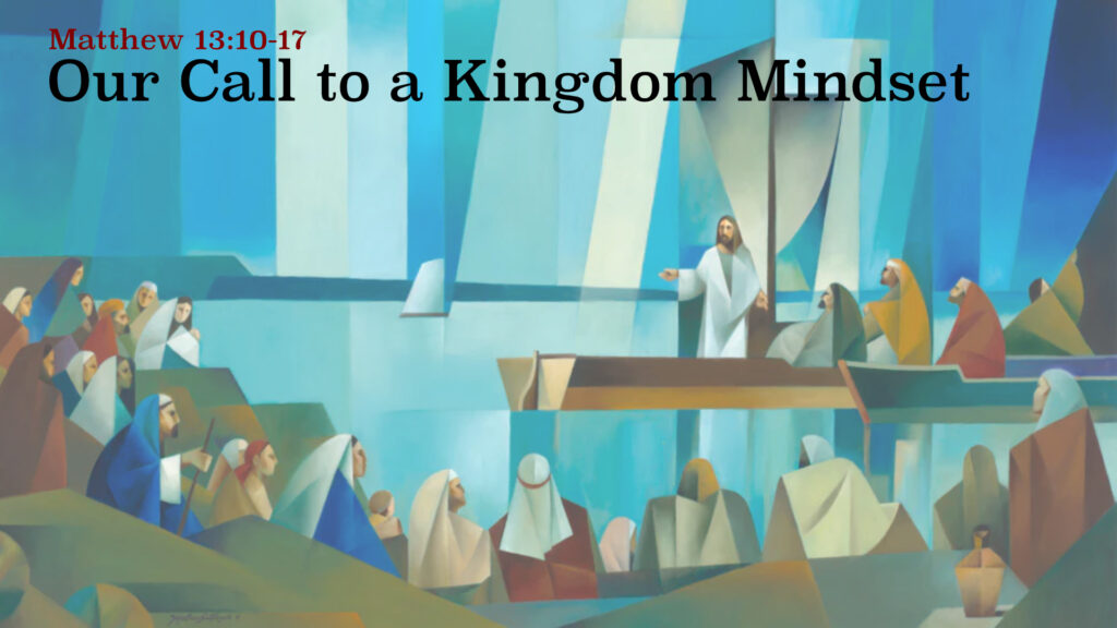 The Kingdom of Heaven is Like – Our Call to a Kingdom Mindset