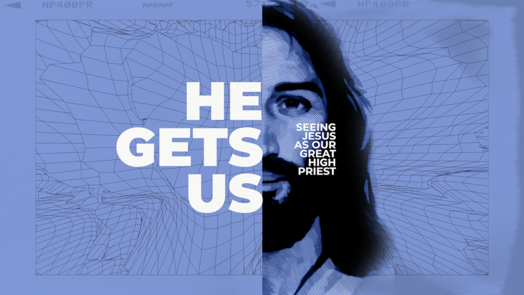 He Gets Us – Jesus, Our Great High Priest